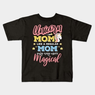 Unicorn Mom Like A ... Mom Only Way More Magical Kids T-Shirt